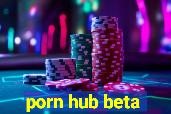 porn hub beta